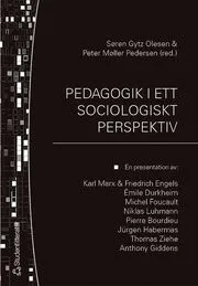 Pedagogik i ett sociologiskt perspektiv : en presentation av: Karl Marx & Friedrich Engels, Émile Durkheim, Michel Focault, Niklas Luhmann, Pierre Bourdieu, Jürgen Habermas, Thomas Ziehe, Anthony Gidd
