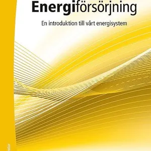 Energiförsörjning - En introduktion till vårt energisystem