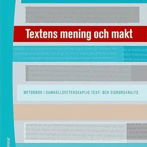 Textens mening och makt : metodbok i samhällsvetenskaplig text- och diskursanalys