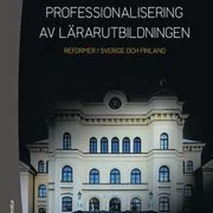 Professionalisering av lärarutbildningen : reformer i Sverige och Finland
