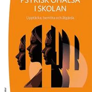 Psykisk ohälsa i skolan : upptäcka, bemöta och åtgärda