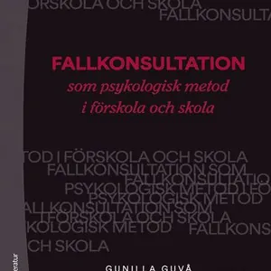 Fallkonsultation som psykologisk metod i förskola och skola