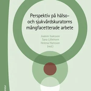 Perspektiv på hälso- och sjukvårdskuratorns mångfacetterade arbete