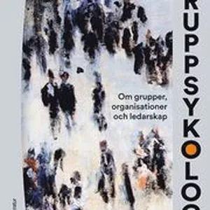 Gruppsykologi - Om grupper, organisationer och ledarskap