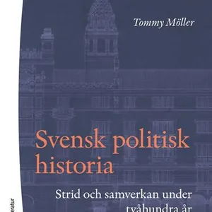 Svensk politisk historia : strid och samverkan under tvåhundra år