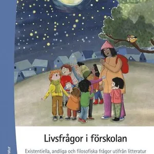 Livsfrågor i förskolan : existentiella, andliga och filosofiska frågor utifrån litteratur
