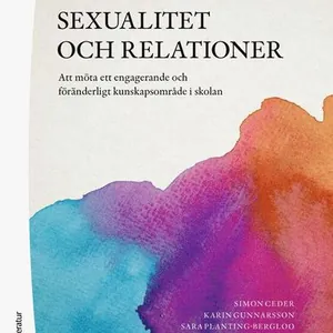 Sexualitet och relationer : att möta ett engagerande och föränderligt kunskapsområde i skolan