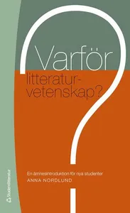 Varför litteraturvetenskap? : en ämnesintroduktion för nya studenter