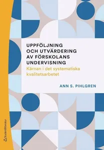 Uppföljning och utvärdering av förskolans undervisning - Kärnan i det systematiska kvalitetsarbetet