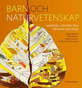 Barn Och Naturvetenskap - Upptäcka, Utforska Och Lära I Förskola Och Skola