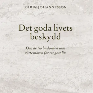Det goda livets beskydd : om de tio budorden som rättesnören för ett gott liv
