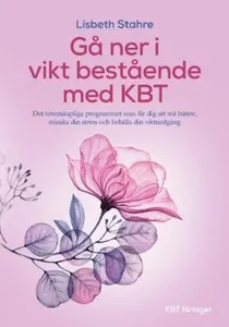 KBT vid övervikt : det vetenskapliga programmet som får dig att må bättre, minska din stress och gå ner i vikt bestående