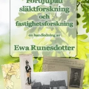 Fördjupad släktforskning och fastighetsforskning : en handledning