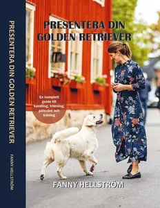 Presentera din golden retriever : en komplett guide till handling, trimning, pälsvård och träning