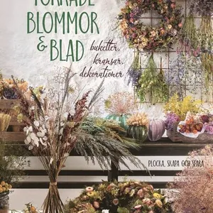 Torkade blommor & blad : buketter, kransar, dekorationer
