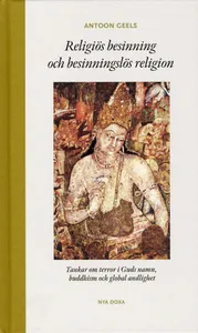 Religiös Besinning Och Besinningslös Religion - Tankar Om Terror I Guds Namn, Buddhism Och Global Andlighet