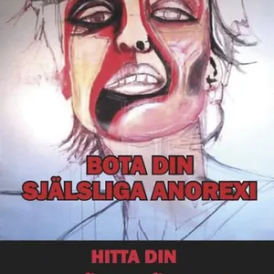 Bota din själsliga anorexi : hitta din självkänsla