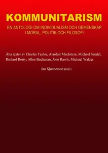 Kommunitarism : en antologi om individualism och gemenskap i moral, politik och filosofi