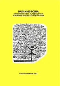 Musikhistoria : introduktion till klassisk musik - 30 kompositörer varav 15 svenska