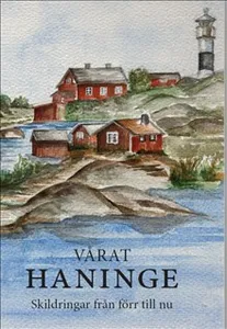 Vårat HANINGE - skildringar från förr till nu