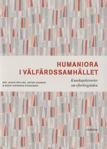 Humaniora I Välfärdssamhället - Kunskapshistorier Om Efterkrigstiden