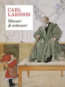 Carl Larsson - vänner &amp; ovänner