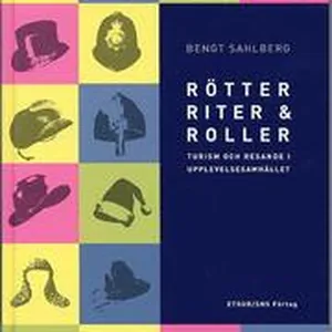 Rötter, riter & roller : turism och resande i upplevelsesamhället