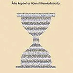 Litteratur I Tid - Åtta Kapitel Ur Tidens Litteraturhistoria