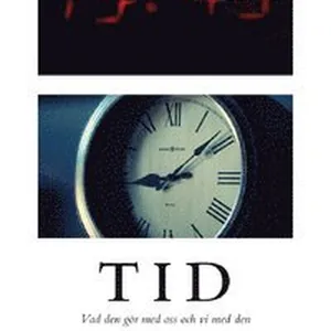 Tid - Vad Den Gör Med Oss Och Vi Med Den