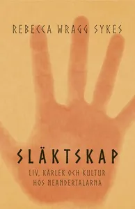 Släktskap : liv, kärlek och kultur hos neandertalarna