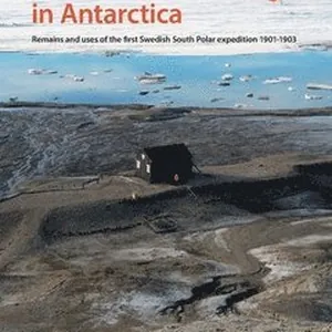 Built cultural heritage in Antarctica : remains and uses of the first Swedish South Polar expedition 1901-1903