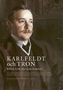 Karlfeldt Och Tron - Biblisk Lyrik Eller Sann Fromhet?