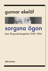 Sorgsna Ögon - Brev Till Gunnel Bergström 1930-1934