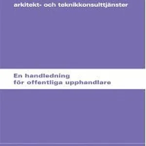 Att upphandla arkitekt- och teknikkonsulttjänster : en handledning för offentliga upphandlare