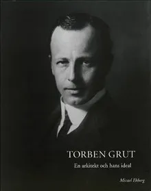 Torben Grut : en arkitekt och hans ideal