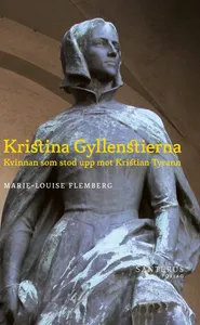 Kristina Gyllenstierna: Kvinnan som stod upp mot Kristian tyrann, E-bok