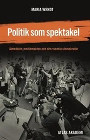 Politik som spektakel: Almedalen mediemakten och den svenska demokratin