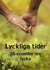 Lyckliga Tider - 26 Noveller Om Lycka