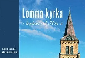 Lomma kyrka : kyrkan vid Höje å