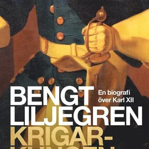 Krigarkungen : en biografi över Karl XII