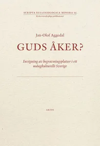 Guds Åker? - Invigning Av Begravningsplatser I Ett Mångkulturellt Sverige