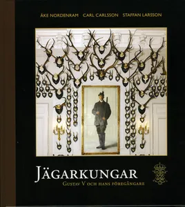 Jägarkungar - Gustaf V Och Hans Föregångare