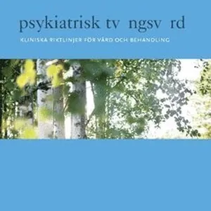 Psykiatrisk tvångsvård : Kliniska riktlinjer för vård och behandling