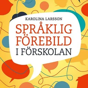 Språklig förebild i förskolan : kommunikation och ledarskap som påverkar barns lärande