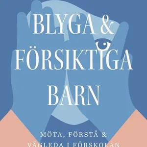 Blyga och försiktiga barn : möta, förstå och vägleda i förskolan
