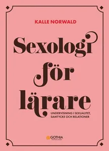 Sexologi för lärare : undervisning i sexualitet, samtycke och relationer