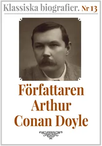 Klassiska biografier 13: Författaren Arthur Conan Doyle – Återutgivning av memoarer från 1923, E-bok