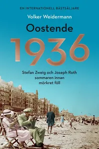 Oostende 1936 : Stefan Zweig och Joseph Roth sommaren innan mörkret föll, E-bok