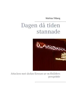 Dagen Då Tiden Stannade - Attacken Mot Skolan Kronan Ur En Förälders Perspe
