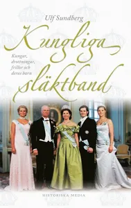 Kungliga släktband : kungar, drottningar, frillor och deras barn
